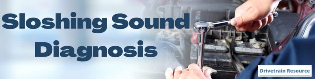 Chevy Uplander Sloshing Sound Diagnosis